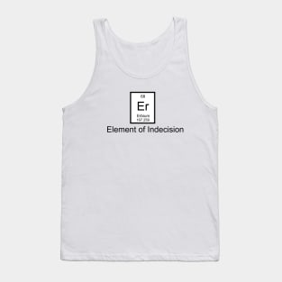 Er - Element of Indecision Tank Top